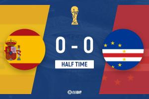 西班牙0-0佛得角 半场战报：费兰中楣奥亚萨瓦尔头球险些破门 佛得角射门未中